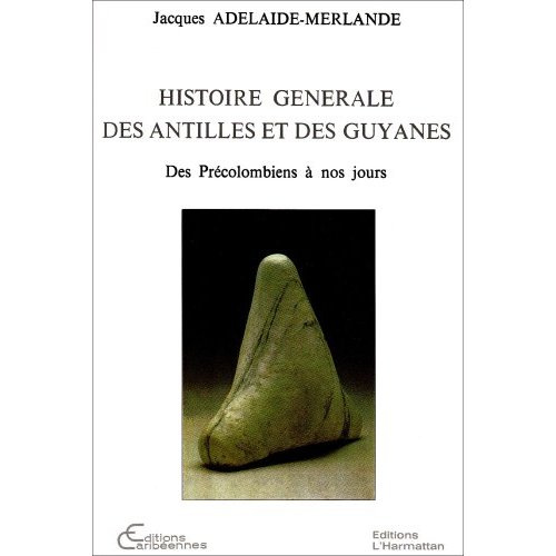 Emprunter Histoire générale des Antilles et des Guyanes. Des précolombiens à nos jours livre