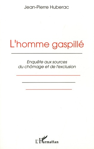 Emprunter L'homme gaspillé. Enquête aux sources du chômage et de l'exclusion livre