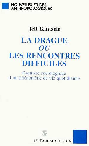 Emprunter La drague ou Les rencontres difficiles. Esquisse sociologique d'un phénomène de vie quotidienne livre