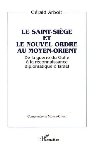 Emprunter Le Saint-siège et le nouvel ordre au Moyen-Orient. De la guerre du Golfe à la reconnaissance diploma livre