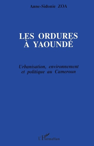 Emprunter Les ordures à Yaoundé. Urbanisation, environnement et politique au Cameroun livre