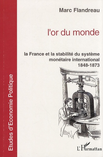 Emprunter L'or du monde. La France et la stabilité du système monétaire international, 1848-1873 livre
