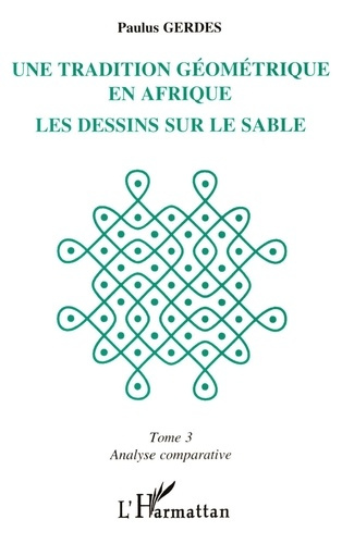 Emprunter Une tradition géométrique en Afrique, les dessins sur le sable Tome 3 : Analyse comparative livre