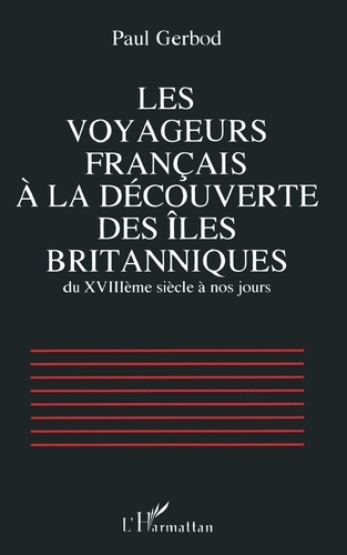 Emprunter Les voyageurs français à la découverte des îles britanniques du XVIIIème siècle à nos jours livre
