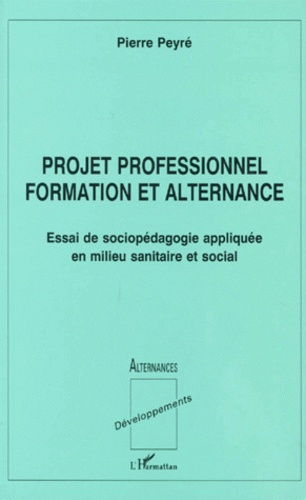 Emprunter PROJET PROFESSIONNEL FORMATION ET ALTERNANCE. Projet de sociopédagogie appliquée en milieu sanitaire livre
