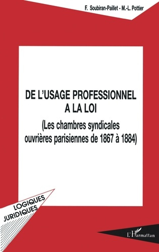 Emprunter De l'usage professionnel à la loi. Les chambres syndicales ouvrières parisiennes de 1867 à 1884 livre