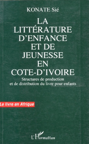Emprunter LA LITTERATURE D'ENFANCE ET DE JEUNESSE EN COTE-D'IVOIRE. Structures de production et de distributio livre