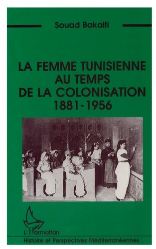 Emprunter La femme tunisienne au temps de la colonisation, 1881-1956 livre