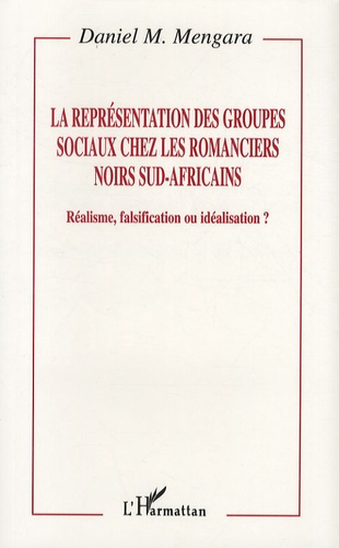 Emprunter La représentation des groupes sociaux chez les romanciers noirs sud-africains. Réalisme, falsificati livre