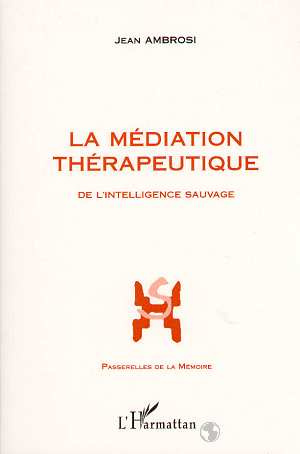 Emprunter La médiation thérapeutique. suivi de Vocabulaire de la médiation. De l'intelligence sauvage livre