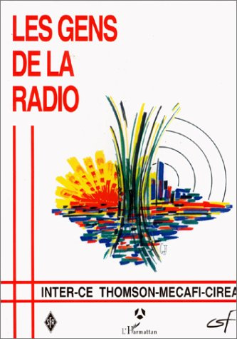 Emprunter Les gens de la radio. 50 ans d'histoire sociale à la Thomson-CSF de Cholet livre
