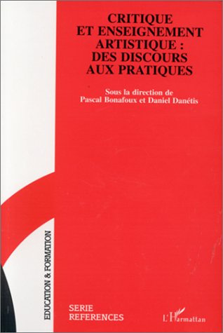 Emprunter CRITIQUE ET ENSEIGNEMENT ARTISTIQUE : DES DISCOURS AUX PRATIQUES livre