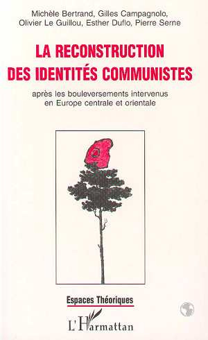 Emprunter LA RECONSTRUCTION DES IDENTITES COMMUNISTES APRES LES BOULEVERSEMENTS INTERVENUS EN EUROPE CENTRALE livre