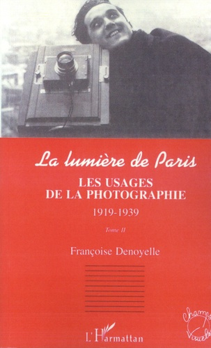 Emprunter La lumière de Paris. Tome 2, Les usages de la photographie, 1919-1939 livre