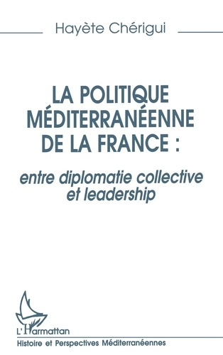 Emprunter La politique méditerranéenne de la France. Entre diplomatie collective et leadership livre