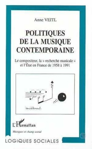 Emprunter Politiques de la musique contemporaine. Le compositeur, la recherche musicale et l'État en France de livre