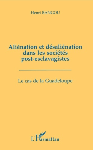 Emprunter Aliénation et désaliénation dans les sociétés post-esclavagistes. Le cas de la Guadeloupe livre