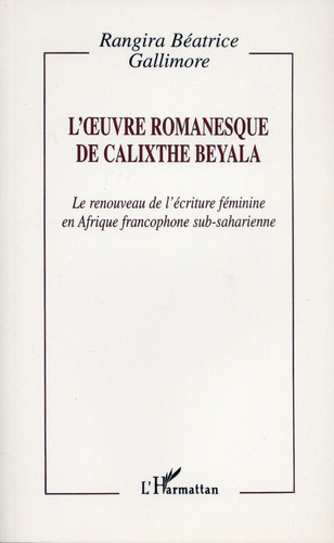 Emprunter L'oeuvre romanesque de Calixte Beyala. Le renouveau de l'écriture féminine en Afrique francophone su livre