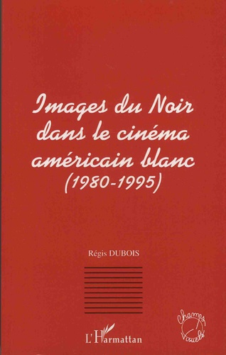 Emprunter Images du Noir dans le cinéma américain blanc (1980-1995) livre