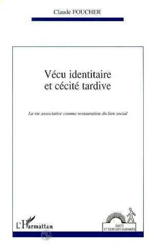 Emprunter Vécu identitaire et cécité tardive. La vie associative comme restauration du lien social livre