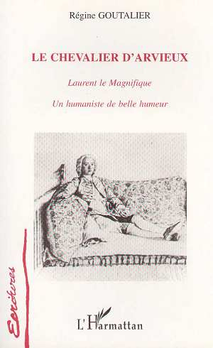 Emprunter Le chevalier d'Arvieux. Laurent le Magnifique, un humaniste de belle humeur livre