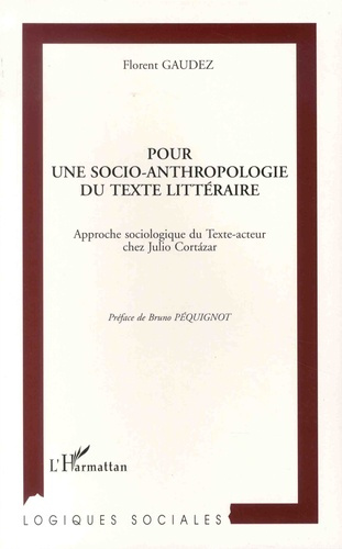 Emprunter Pour une socio-anthropologie du texte littéraire. Approche sociologique du texte-acteur chez Julio C livre