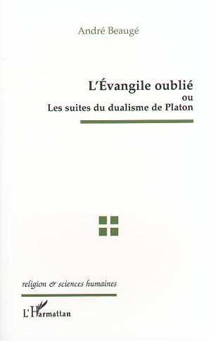 Emprunter L'Évangile oublié ou Les suites du dualisme de Platon livre
