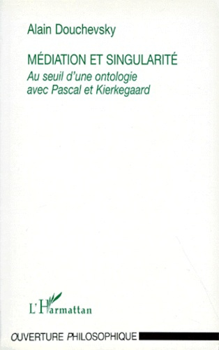 Emprunter MEDIATION ET SINGULARITE. Au seuil d'une ontologie avec Pascal et Kierkegaard livre