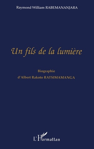 Emprunter Un fils de la lumière. Biographie d'Albert Rakoto Ratsimamanga livre