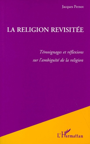 Emprunter LA RELIGION REVISITEE. Témoignages et réflexions sur l'ambiguïté de la religion livre