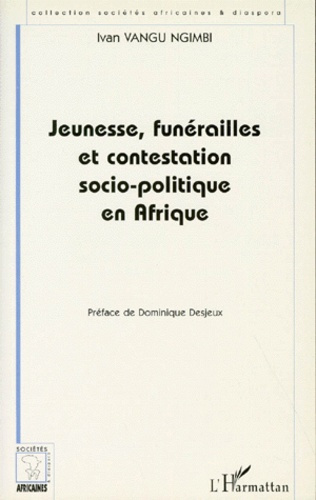 Emprunter JEUNESSE, FUNERAILLES ET CONTESTATION SOCIO-POLITIQUE EN AFRIQUE. Le cas de l'ex-Zaire livre