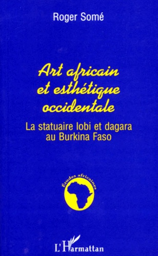 Emprunter ART AFRICAIN ET ESTHETIQUE OCCIDENTALE. La statuaire lobi et dagara au Burkina Faso livre