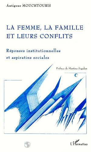 Emprunter LA FEMME, LA FAMILLE ET LEURS CONFLITS. Réponses institutionnelles et aspirations sociales livre