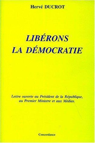 Emprunter LIBERONS LA DEMOCRATIE. Lettre ouverte au Président de la République, au Premier Ministre et aux Méd livre
