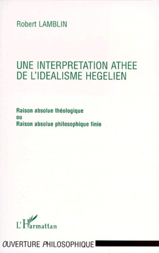 Emprunter UNE INTERPRETATION ATHEE DE L'IDEALISME HEGELIEN. Raison absolue théologique ou Raison absolue philo livre
