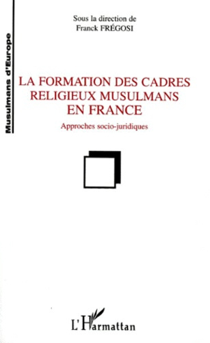 Emprunter LA FORMATION DES CADRES RELIGIEUX MUSULMANS EN FRANCE. Approches socio-juridiques livre