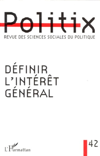 Emprunter POLITIX, REVUE DES SCIENCES SOCIALES DU POLITIQUE N°42 : DEFINIR L'INTERET GENERAL livre