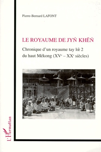 Emprunter LE ROYAUME DE JYN KHEN. Chronique d'un royaume tay loe 2 du haut Mékong (XVème-XXème siècles) livre