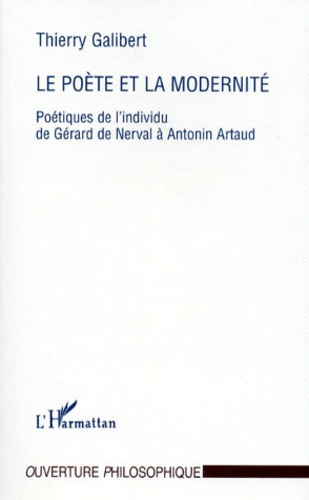 Emprunter LE POETE ET LA MODERNITE. Poétiques de l'individu de Gérard de Nerval à Antonin Artaud livre