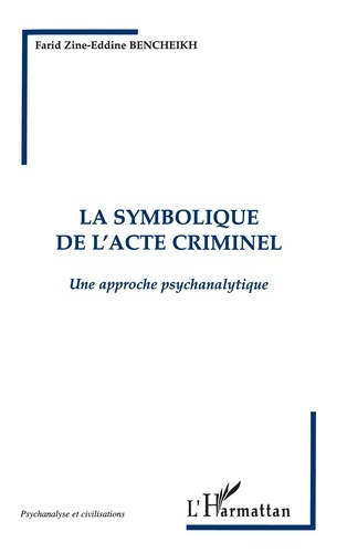 Emprunter LA SYMBOLIQUE DE L'ACTE CRIMINEL. Une approche psychanalytique livre