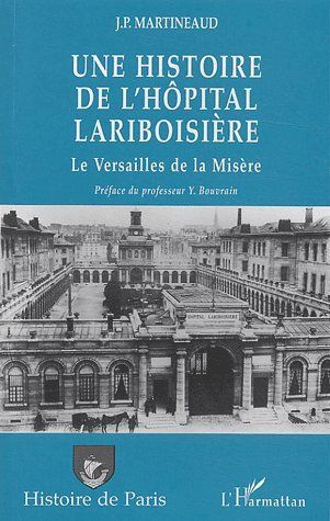 Emprunter Une histoire de l'Hôpital Lariboisière ou le Versailles de la misère. le Versailles de la misère livre