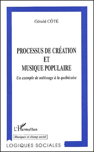 Emprunter Processus de création et musique populaire. Un exemple de métissage à la québécoise livre