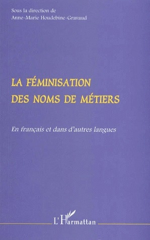 Emprunter LA FEMINISATION DES NOMS DE METIERS. En français et dans d'autres langues livre