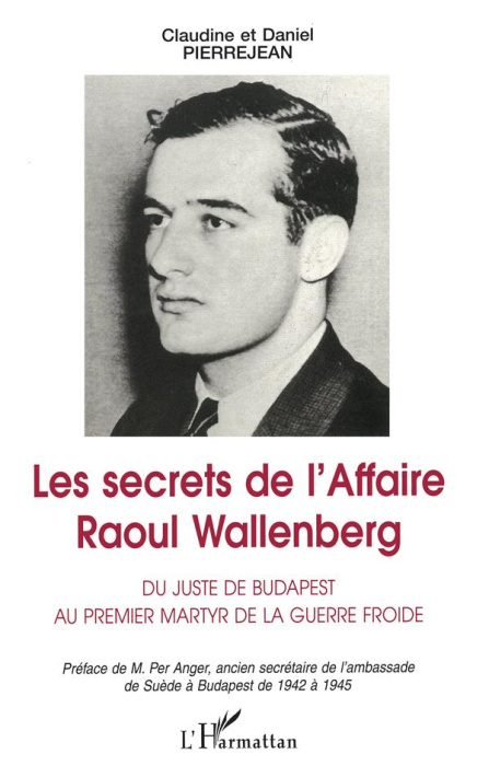 Emprunter LES SECRETS DE L'AFFAIRE RAOUL WALLENBERG. Du juste de Budapest au premier martyr de la guerre froid livre