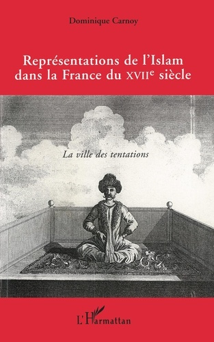 Emprunter REPRESENTATIONS DE L'ISLAM DANS LA FRANCE DU XVIIEME SIECLE. La ville des tentations livre