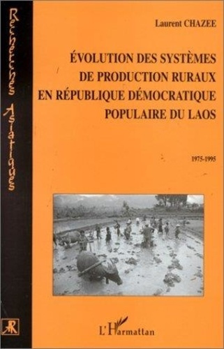 Emprunter ÉVOLUTION DES SYSTÈMES DE PRODUCTION RURAUX EN RÉPUBLIQUE DÉMOCRATIQUE POPULAIRE DU LAOS 1975-1995 livre