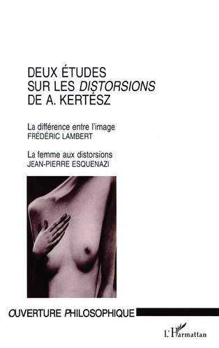 Emprunter DEUX ETUDES SUR LES DISTORSIONS DE A. KERTESZ. La différence entre l'image, La femme aux distorsions livre
