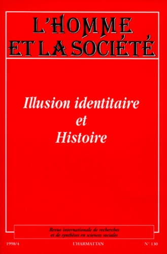 Emprunter L'HOMME ET LA SOCIETE N°130 OCTOBRE-DECEMBRE 1998 : ILLUSION IDENTITAIRE ET HISTOIRE livre