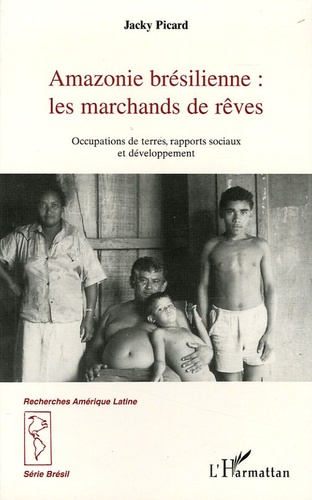 Emprunter Amazonie brésilienne : les marchands de rêves. Occupations de terres, rapports sociaux et développem livre
