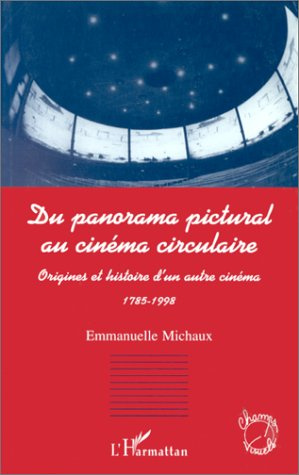 Emprunter DU PANORAMA PICTURAL AU CINEMA CIRCULAIRE. Origines et histoire d'un autre cinéma 1785-1998 livre
